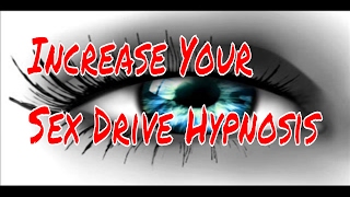 Increase Your Sex Drive Hypnosis [upl. by Reahard]