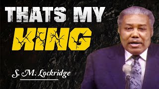 Pastor S M Lockridge ✝️ Thats My King  The most complete and engaging lecture of all time [upl. by Arun]