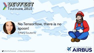 DevFest Toulouse 2018 No Tensorflow there is no spoon  Tiffany Souterre [upl. by Gleeson]