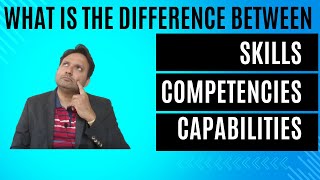 Skills Vs Competencies Vs Capabilities [upl. by Josi378]