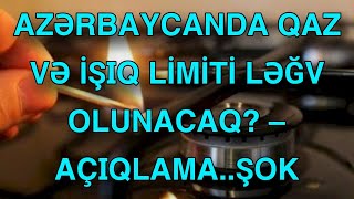 Azərbaycanda qaz və işıq limiti LƏĞV OLUNACAQ – AÇIQLAMA [upl. by Brina]