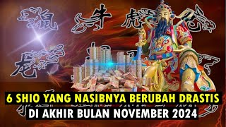 REJEKI MEROKET 6 SHIO YANG NASIBNYA BERUBAH DRASTIS DI AKHIR BULAN NOVEMBER 2024 [upl. by Arabele]