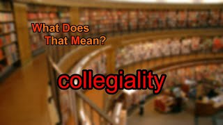 What does collegiality mean [upl. by Hamforrd913]