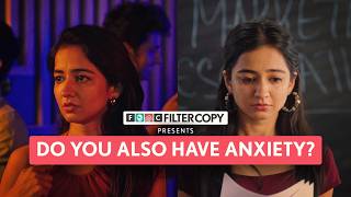 FilterCopy  Reality Of Having Anxiety  Ft Tanya Sharma Aditya Pardeshi [upl. by Euseibbob321]