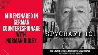 Podcast Episode 92  MI6 Ensnared in German Counterespionage with Norman Ridley [upl. by Liahcim506]