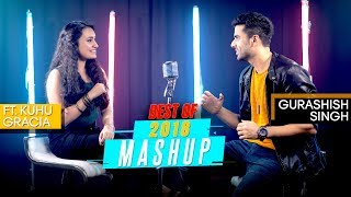 Best of 2018 Mashup  Gurashish Singh  Ft Kuhu Gracia  Tanveer S Kohli  Cover [upl. by Noimad]