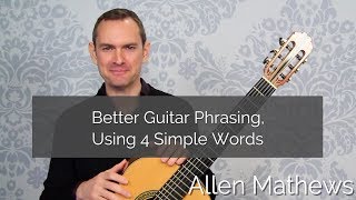 Better Classical Guitar Phrasing Using 4 Simple Words [upl. by Aenej]