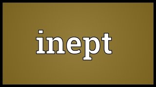 Inept Meaning [upl. by Lleraj]