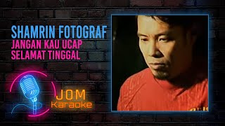 Shamrin Fotograf  Jangan Kau Ucap Selamat Tinggal Official Karaoke Video [upl. by Krysta483]