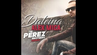 Alex Mica  Daleina The Perez Brothers Remix [upl. by Nynahs382]