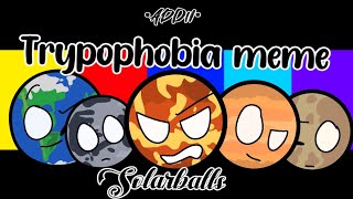 Trypophobia meme  SolarBalls Fan animation  •Addii• [upl. by Picker318]