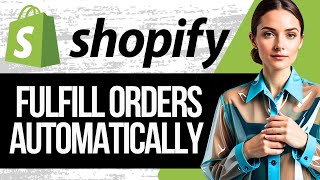 How to Fulfill Orders on Shopify Automatically  Step by Step Tutorial 2024 [upl. by Cowey956]