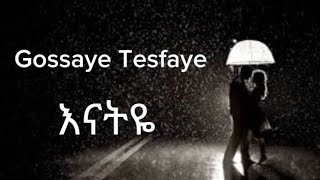 Gossaye Tesfaye Enatyeጎሳዬ ተስፋዬ  እናትዬ [upl. by Boylston]