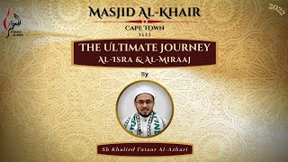 The ultimate journey AlIsra amp AlMiraj By Sh Khalied Fataar AlAzhari [upl. by Meikah]