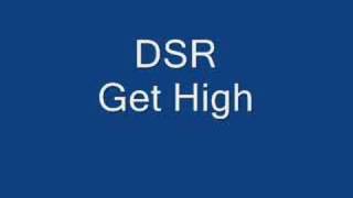 DSR  Get High [upl. by Anidal849]