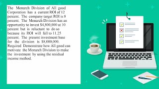 The Monarch Division of All good Corporation has a current ROI of 12 percent The company target R [upl. by Earle]