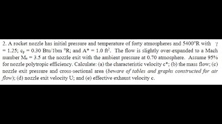 A rocket nozzle has initial pressure and temperature of fifty atmospheres and 5000°R with γ  125 [upl. by Eckart391]