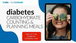 Diabetes Nutrition Carbohydrate Counting and Planning for Meals and Snacks  SickKids [upl. by Hgeilyak]