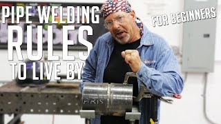 Beginners Pipe Welding Rules to Live By [upl. by Leaper]