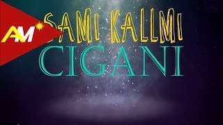 Sami Kallmi  Cigani Official Lyrics Video [upl. by Eiknarf]