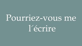 How to Pronounce Pourriezvous me lécrire Could you write it for me Correctly in French [upl. by Melvina]