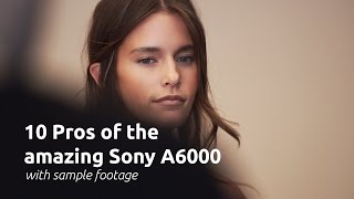 10 pros of the Sony A6000 Sample video included [upl. by Ahsenac849]