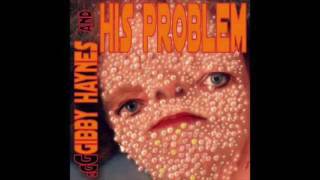 Woo  Gibby Haynes And His Problem [upl. by Enorej]