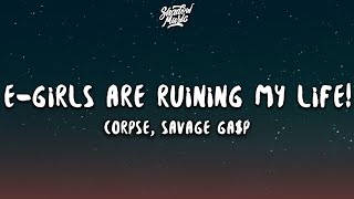 CORPSE Savage Gap  EGIRLS ARE RUINING MY LIFE Lyrics [upl. by Katina354]