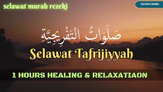 SELAWAT TAFRIJIYAH • Selawat Murah Rezeki amp Permudah Urusan Healing amp Relaxation [upl. by Nicolle]