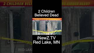 UPDATE 2 Children Believed Dead Before Friday Night Amber Alert In Northern Minnesota [upl. by Siron168]