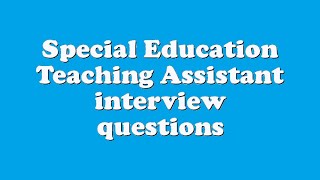 Special Education Teaching Assistant interview questions [upl. by Urbani116]