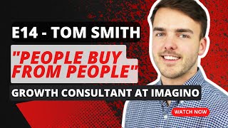 E14  Tom Smith Growth Consultant at Imagino [upl. by Anidualc]