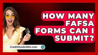 How Many FAFSA Forms Can I Submit  CreditGuide360com [upl. by Eniale846]