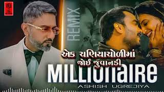 Ek Chaniyacholi x MILLIONAIRE  Mashup By ashish ugrejiya  Gujarati x Hindi Mix Song  DjRemix [upl. by Fox676]