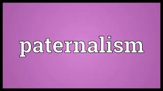 Paternalism Meaning  Paternalism means in english [upl. by Einreb903]