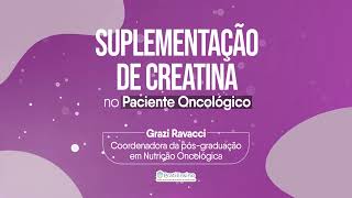 Suplementação de Creatina em pacientes Oncológicos Nutrição Oncológica  Pratiensino Grazi Ravacci [upl. by Nylasoj]