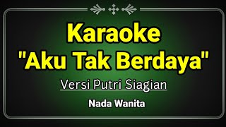 KARAOKE AKU TAK BERDAYA  PUTRI SIAGIAN NADA WANITA [upl. by Woodsum]