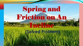 Spring and Friction on An Incline Solved Problem [upl. by Yesnyl663]