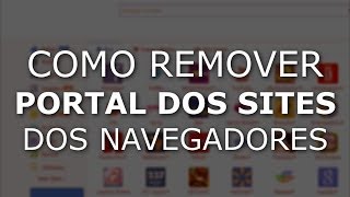 Como remover quotPortal dos Sitesquot dos navegadores de internet [upl. by Enelyad]