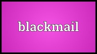 Blackmail Meaning [upl. by Terese]