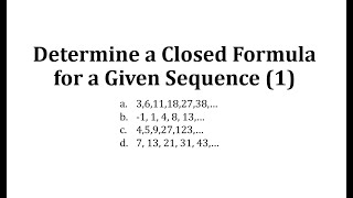 Determine a Closed Formula for a Given Sequence 1 [upl. by Elletsyrc]