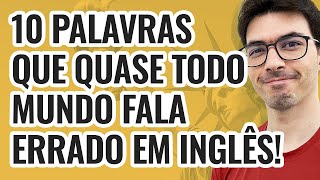 10 palavras que quase todo mundo fala errado em inglês [upl. by Llevrac815]