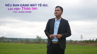 NẾU BẠN ĐÁNH MẤT YÊSU  LỜI VIỆT THẢO LAN  TVC BUNG KSOR [upl. by Artemla433]