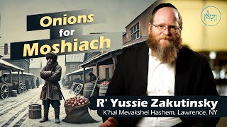 Onions for Moshiach  Rabbi Yussie Zakutinsky [upl. by Epilihp]