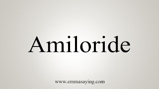 How To Say Amiloride [upl. by Kursh573]