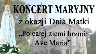 Koncert Maryjny z okazji dnia Matki quotPo całej ziemi brzmi Ave Mariaquot [upl. by Nnaxor192]