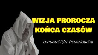 Wizja prorocza końca czasów OAugustyn Pelanowski czytaj opis [upl. by Nyahs]