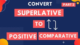 Convert Superlative to Positive and Comparative  Degree of Adjective  Transformation  Part 2 [upl. by Sadnak]