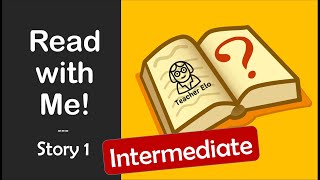 READ With Me 😀 Intermediate Reading Practice  Story 1  ESL Teacher Elo [upl. by Aninay990]