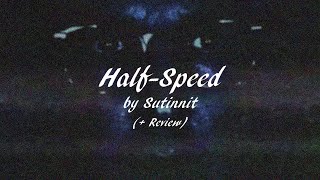 quotHalfSpeedquot by Sutinnit  Review [upl. by Bekki682]